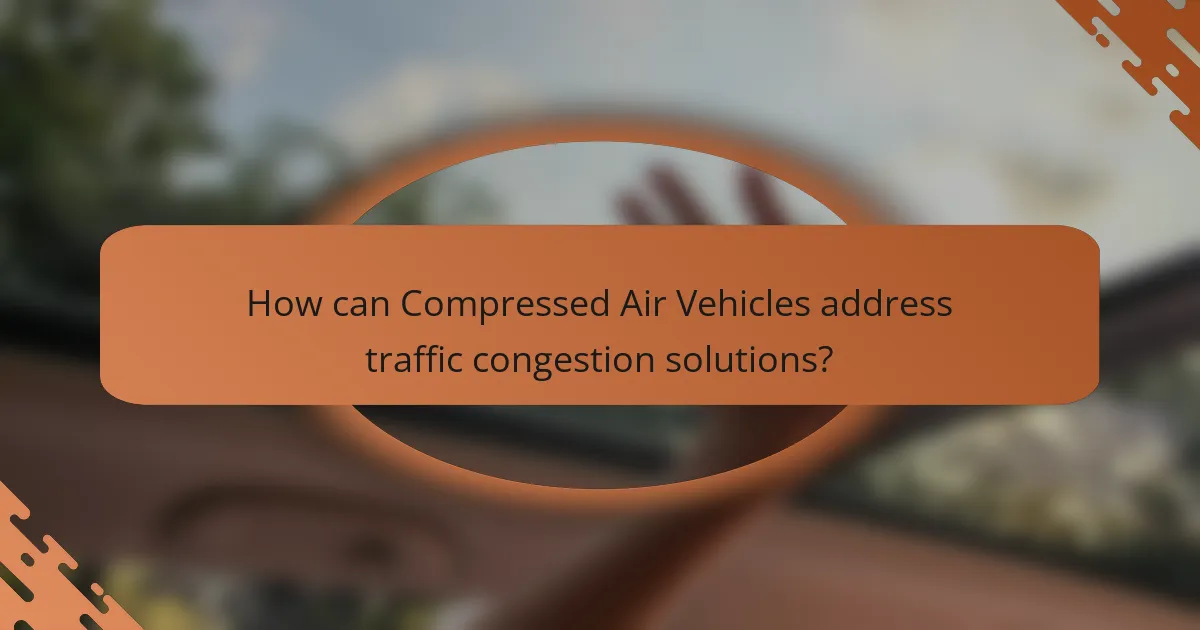 How can Compressed Air Vehicles address traffic congestion solutions?
