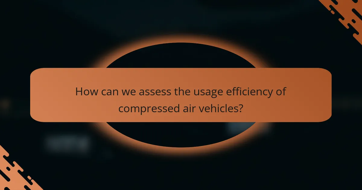 How can we assess the usage efficiency of compressed air vehicles?