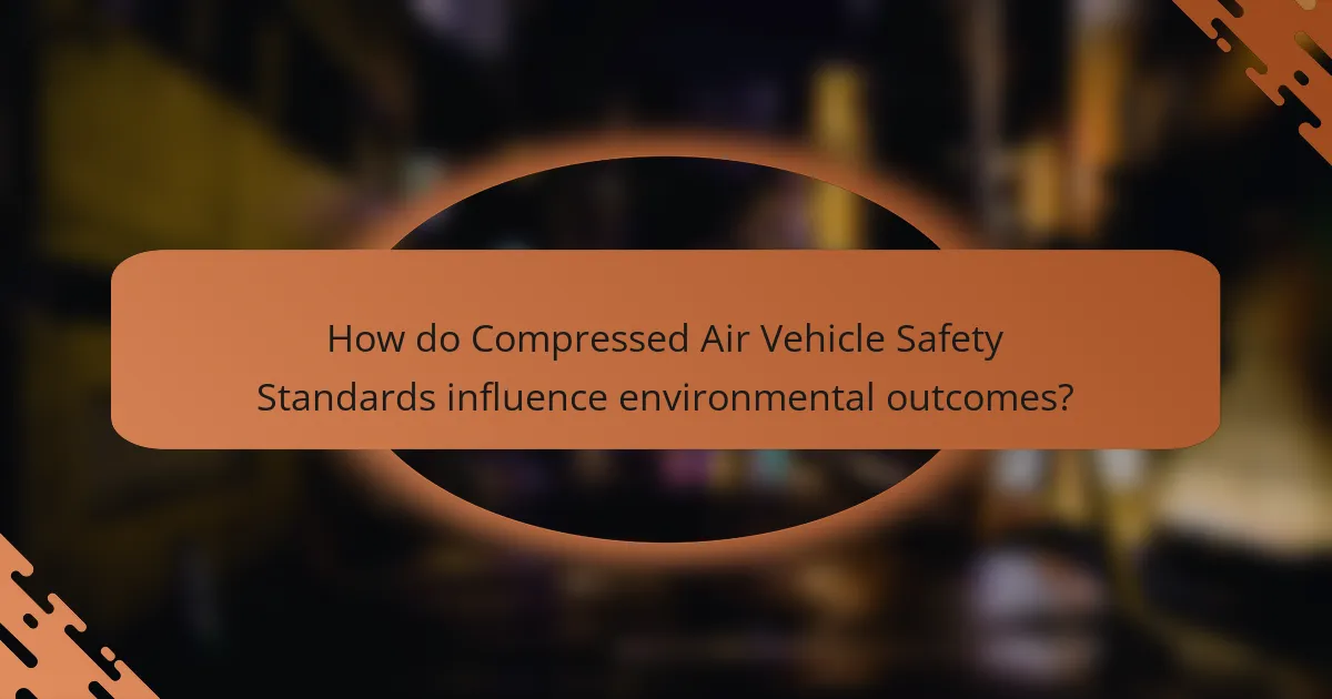 How do Compressed Air Vehicle Safety Standards influence environmental outcomes?