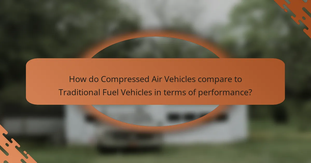 How do Compressed Air Vehicles compare to Traditional Fuel Vehicles in terms of performance?