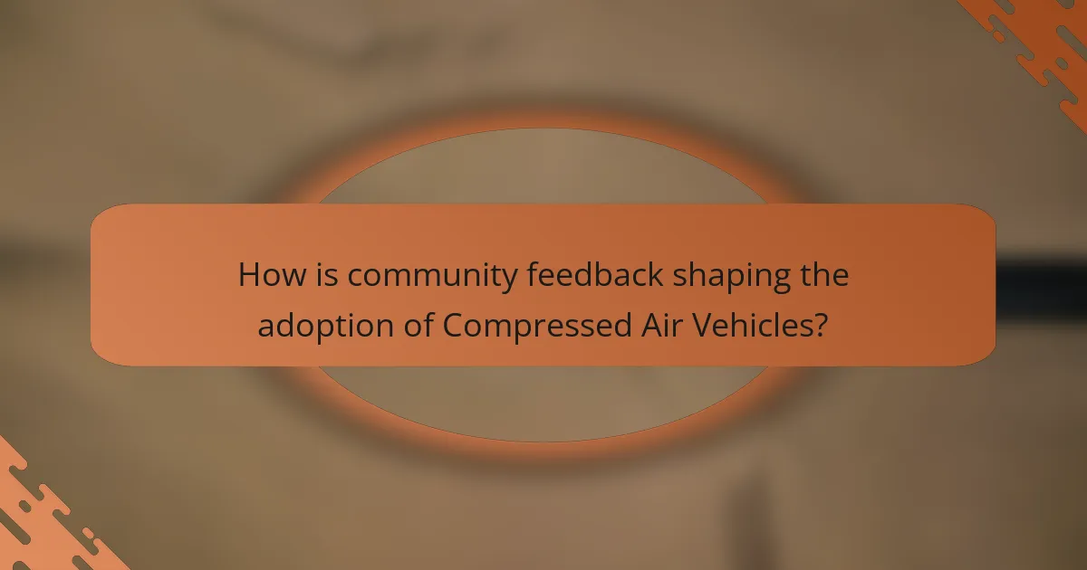 How is community feedback shaping the adoption of Compressed Air Vehicles?