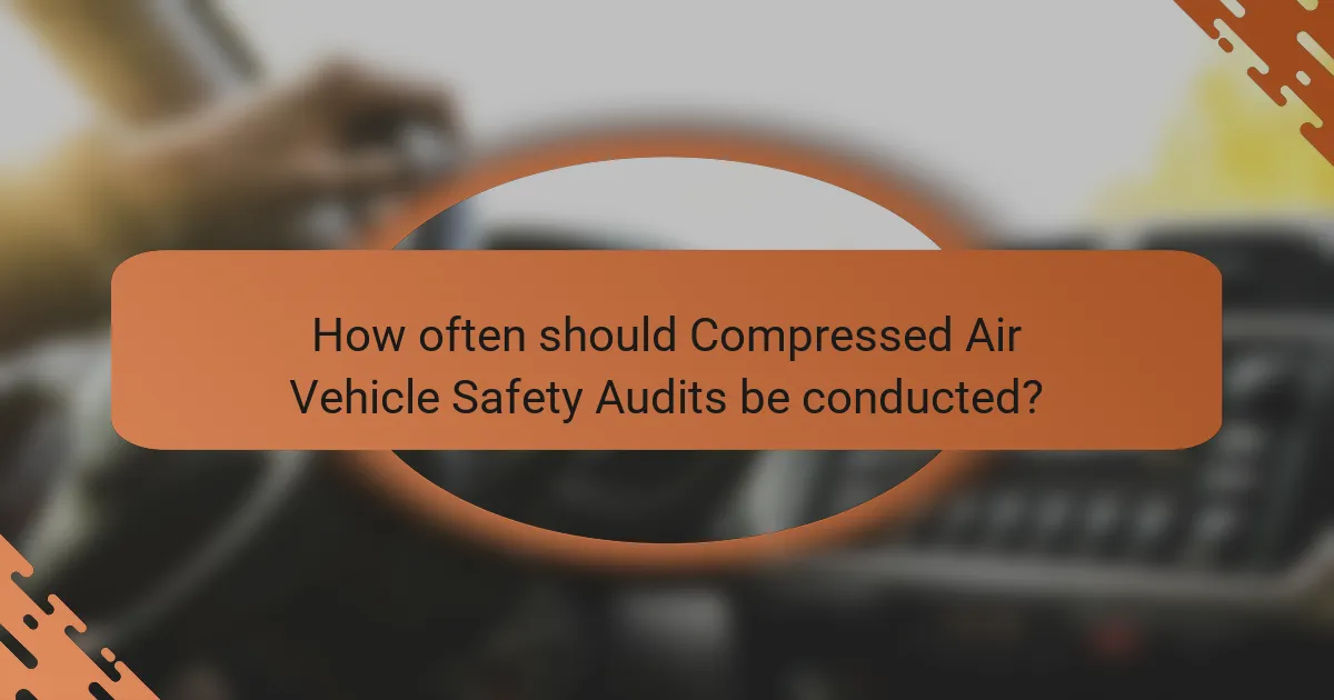 How often should Compressed Air Vehicle Safety Audits be conducted?