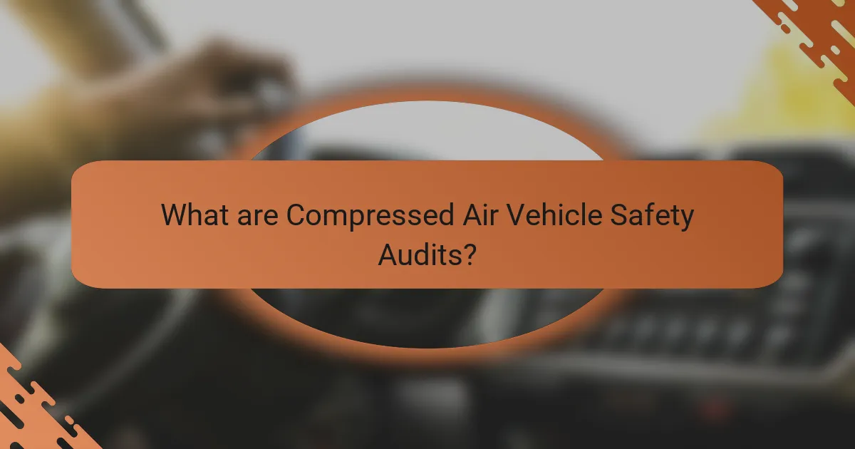 What are Compressed Air Vehicle Safety Audits?