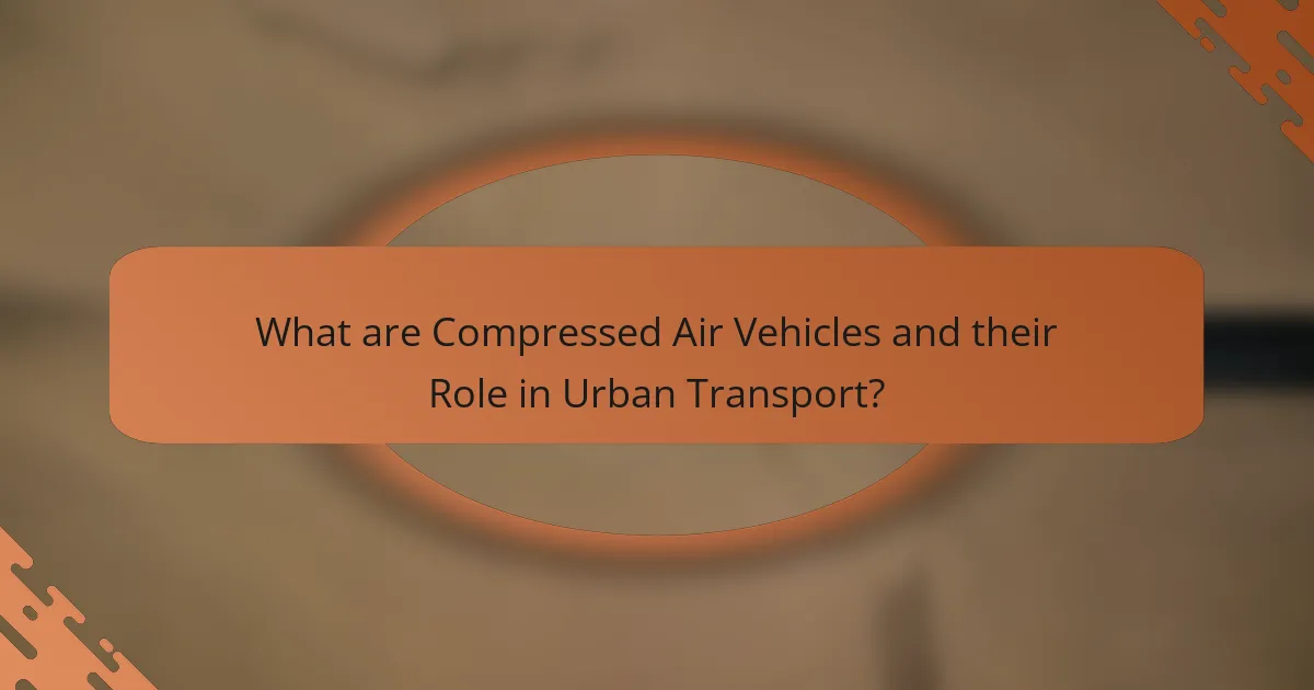 What are Compressed Air Vehicles and their Role in Urban Transport?