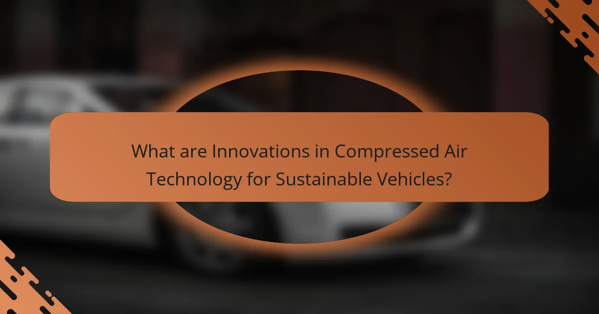 What are Innovations in Compressed Air Technology for Sustainable Vehicles?