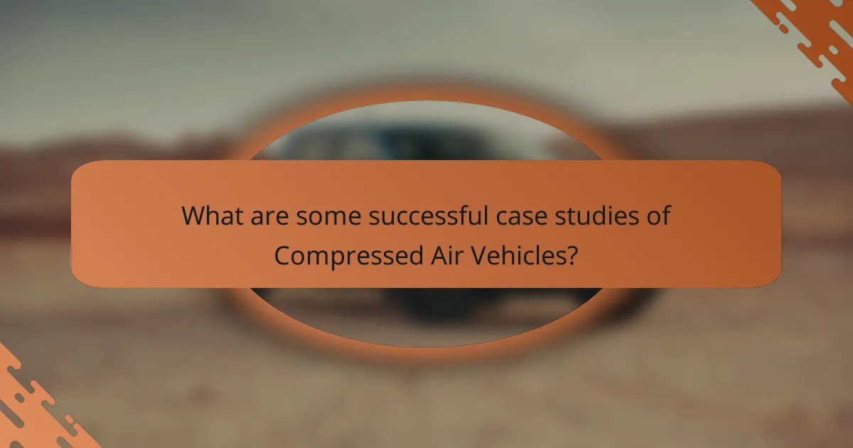 What are some successful case studies of Compressed Air Vehicles?