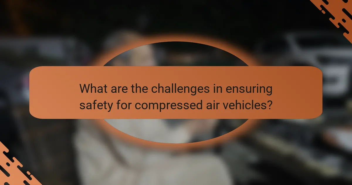 What are the challenges in ensuring safety for compressed air vehicles?