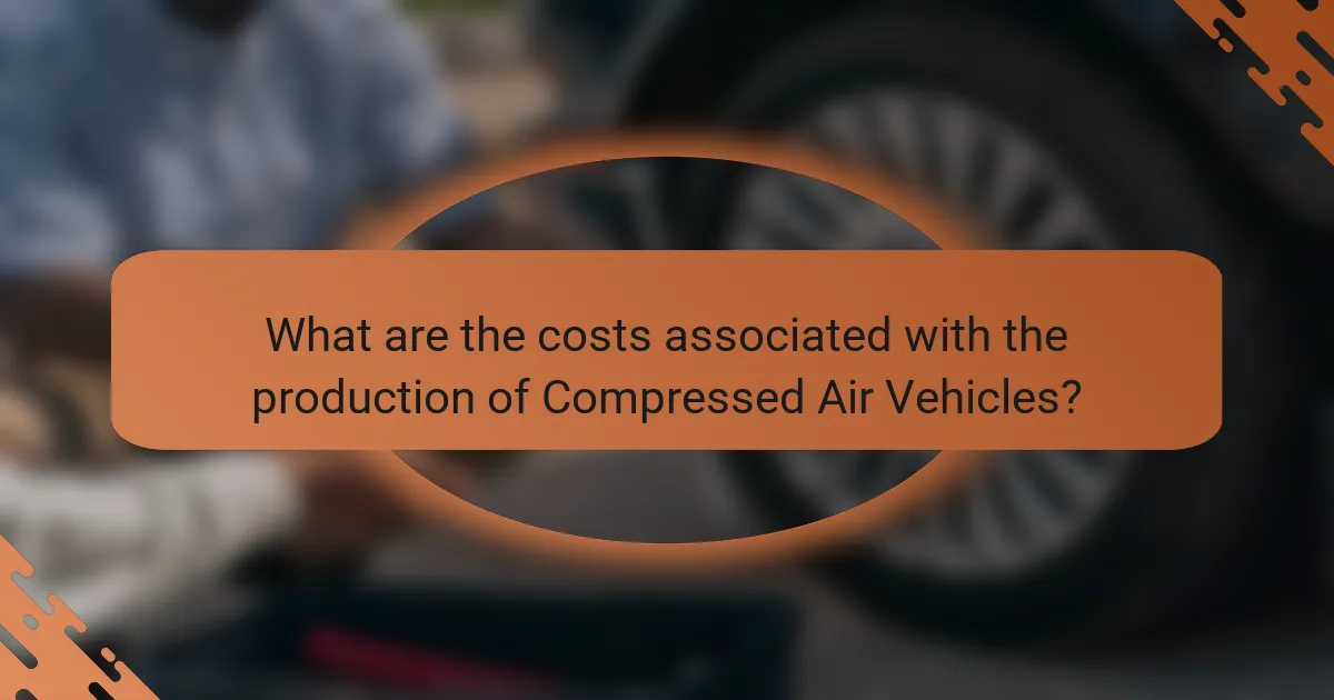 What are the costs associated with the production of Compressed Air Vehicles?