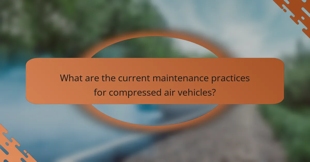 What are the current maintenance practices for compressed air vehicles?