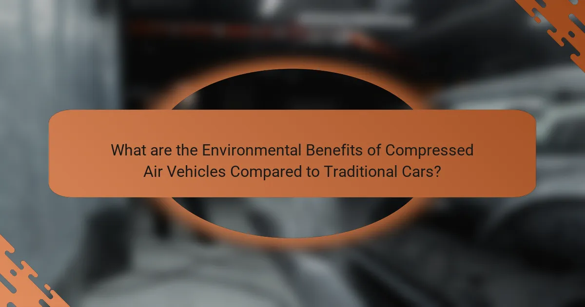 What are the Environmental Benefits of Compressed Air Vehicles Compared to Traditional Cars?