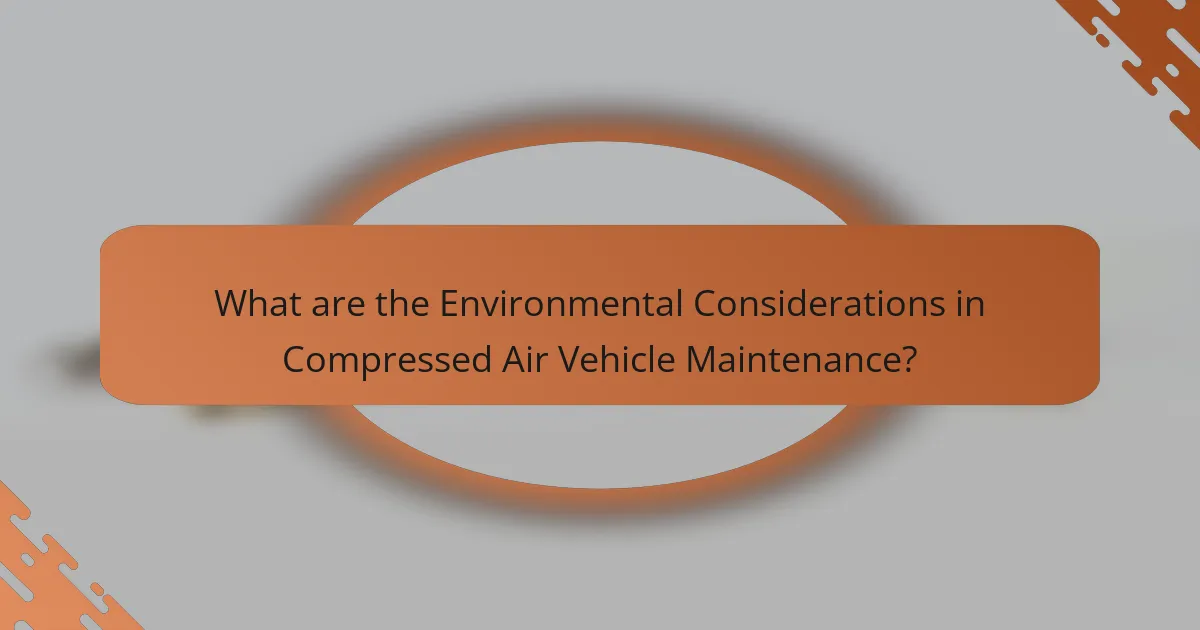 What are the Environmental Considerations in Compressed Air Vehicle Maintenance?