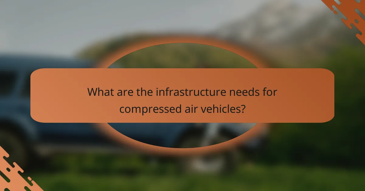 What are the infrastructure needs for compressed air vehicles?