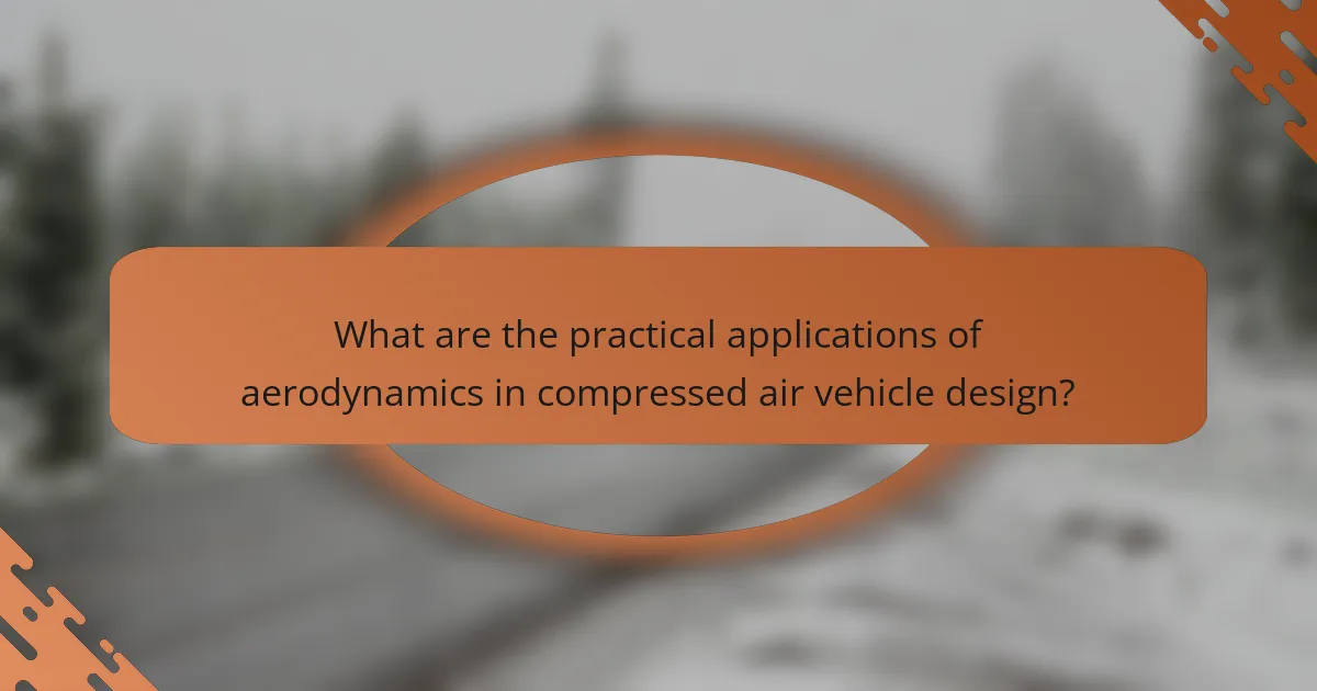 What are the practical applications of aerodynamics in compressed air vehicle design?