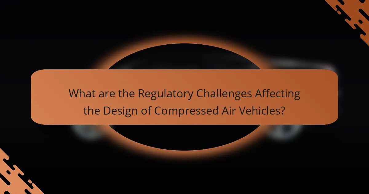What are the Regulatory Challenges Affecting the Design of Compressed Air Vehicles?