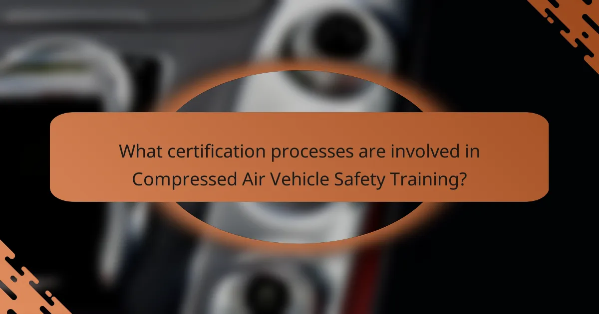 What certification processes are involved in Compressed Air Vehicle Safety Training?