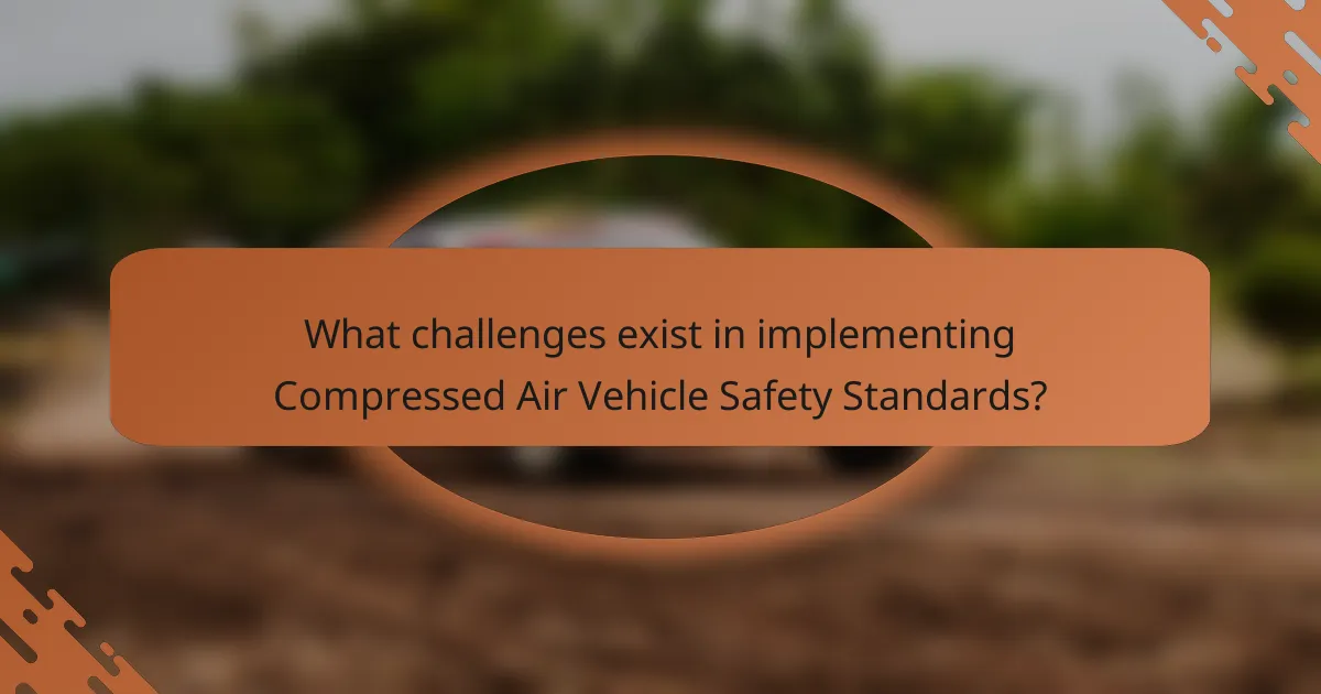 What challenges exist in implementing Compressed Air Vehicle Safety Standards?