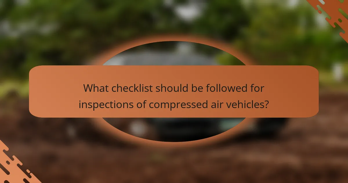 What checklist should be followed for inspections of compressed air vehicles?
