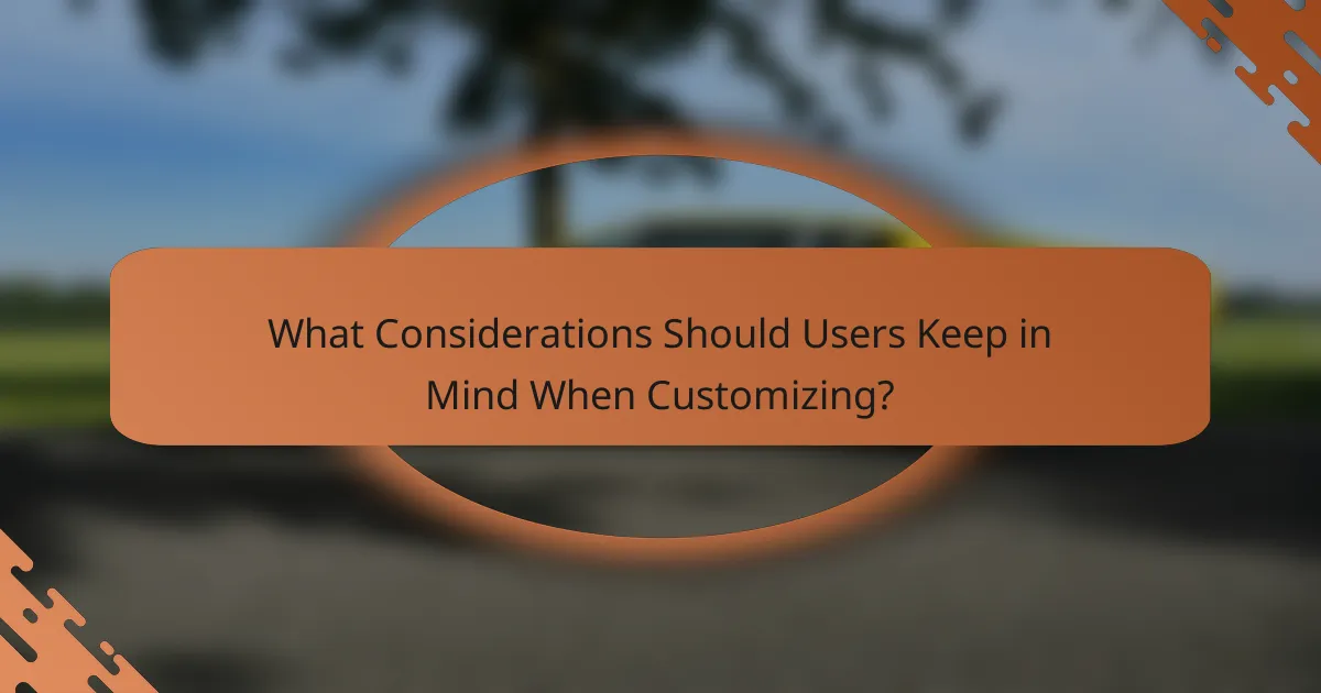 What Considerations Should Users Keep in Mind When Customizing?