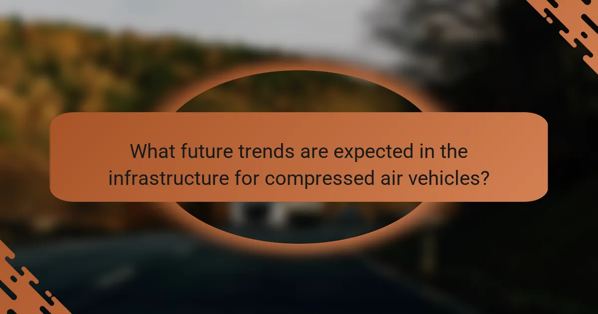 What future trends are expected in the infrastructure for compressed air vehicles?