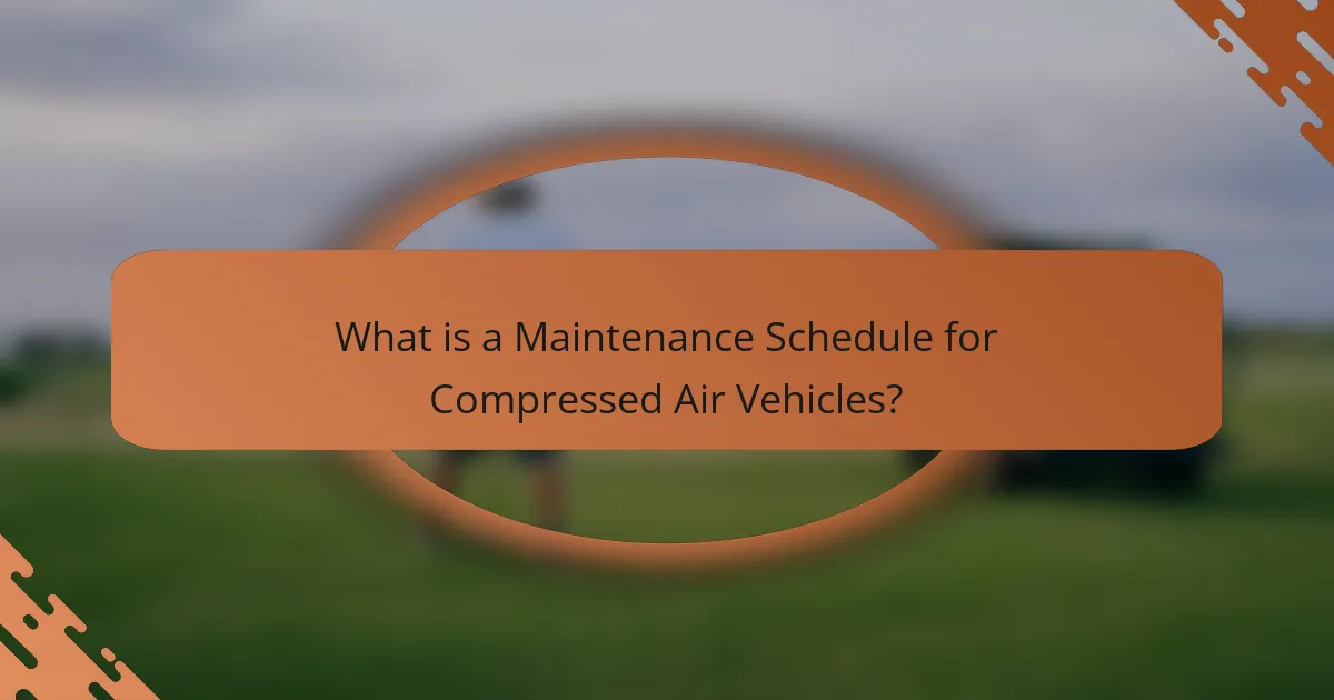 What is a Maintenance Schedule for Compressed Air Vehicles?