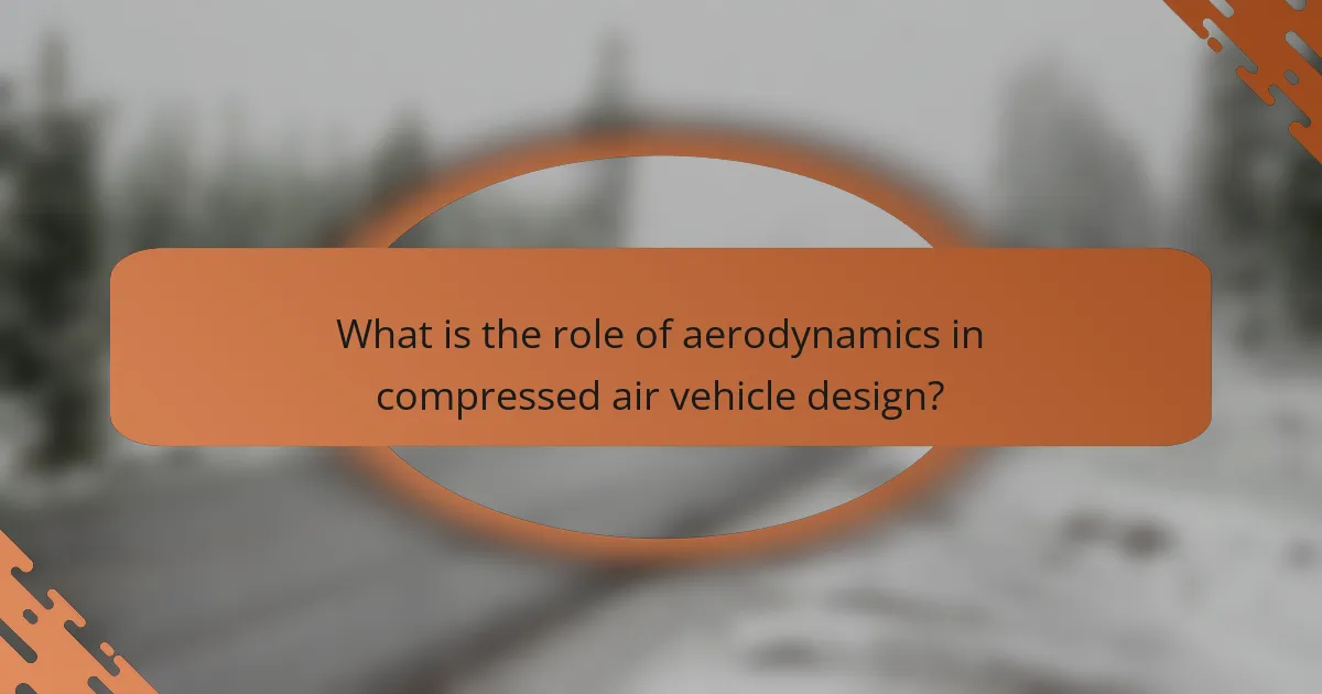 What is the role of aerodynamics in compressed air vehicle design?