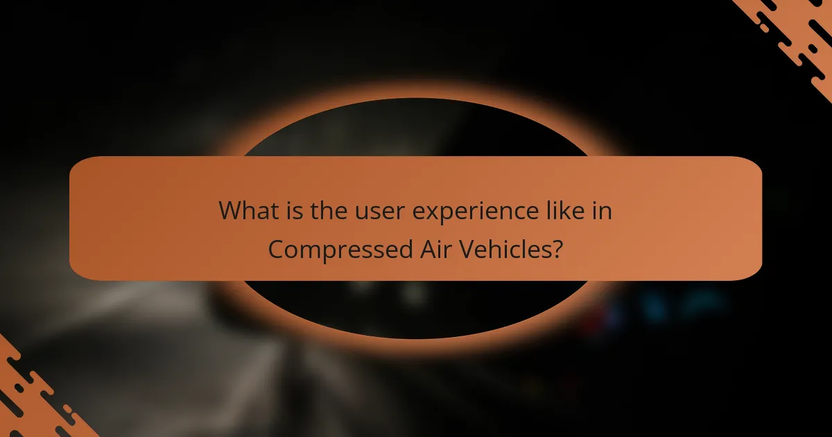 What is the user experience like in Compressed Air Vehicles?