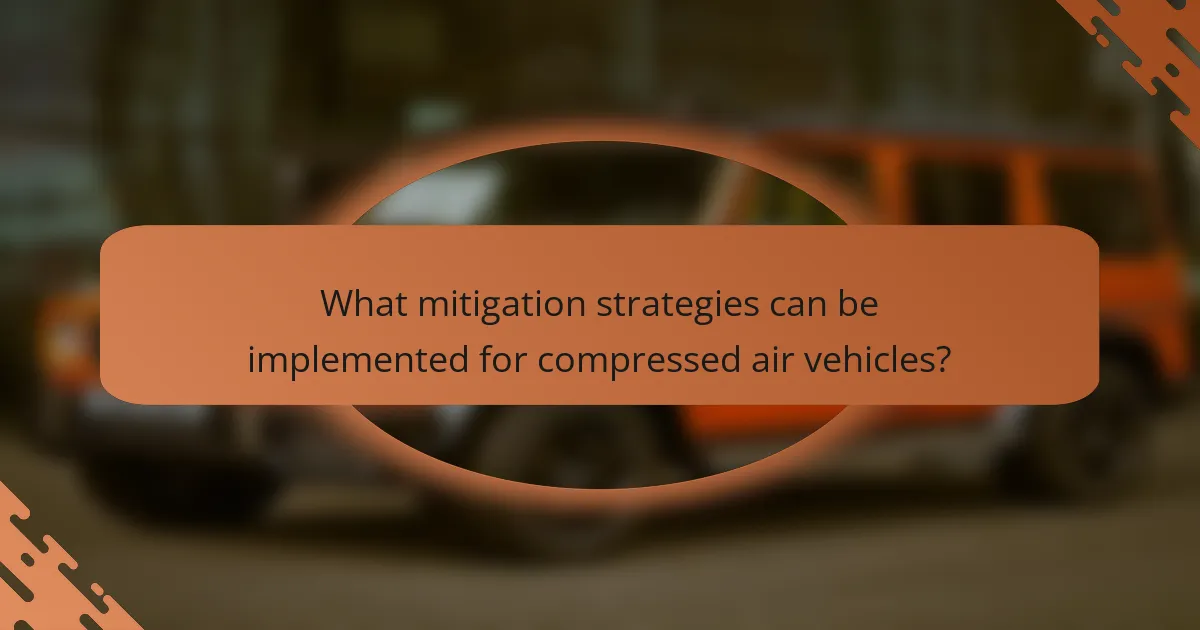 What mitigation strategies can be implemented for compressed air vehicles?